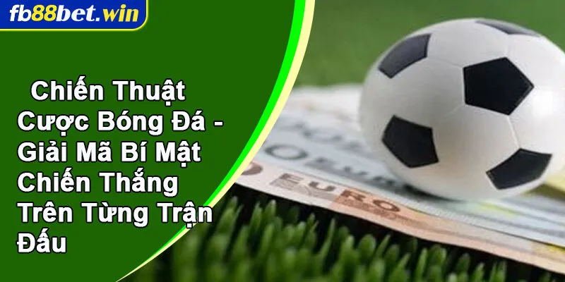 Chiến thuật cược bóng đá