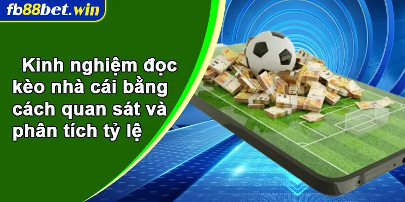 Kinh nghiệm đọc kèo nhà cái bằng cách quan sát và phân tích tỷ lệ